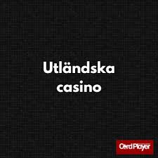 Bästa Utländska Casino Din Guide till Trygga och Underhållande Spelupplevelser